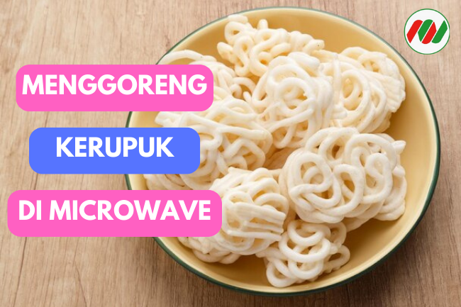 Microwave: Alternatif Sehat untuk Menggoreng Kerupuk